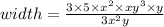 width=\frac{3\times 5\times x^2\times xy^3\times y}{3x^2y}