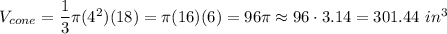 V_{cone}=\dfrac{1}{3}\pi(4^2)(18)=\pi(16)(6)=96\pi\approx96\cdot3.14=301.44\ in^3