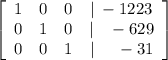 \left[\begin{array}{cccc}1&0&0&|\:-1223\\0&1&0&|\:\:\:\:-629\\0&0&1&|\:\:\:\:\:\:-31\end{array}\right]