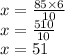 x =  \frac{85 \times 6}{10}  \\ x =  \frac{510}{10}  \\ x = 51