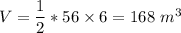 V=\dfrac{1}{2}*56\times6=168\ m^3