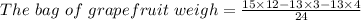 The\ bag\ of\ grapefruit\ weigh = \frac{15\times 12 - 13\times 3 - 13\times 4}{24}