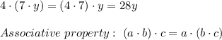 4\cdot(7\cdot y)=(4\cdot7)\cdot y=28y\\\\Associative\ property:\ (a\cdot b)\cdot c=a\cdot(b\cdot c)