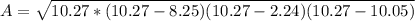 A=\sqrt{10.27*(10.27-8.25)(10.27-2.24)(10.27-10.05)}