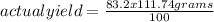 actual yield=\frac{83.2x111.74 grams}{100}