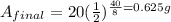A_{final}=20(\frac{1}{2})^{\frac{40}{8}=0.625g