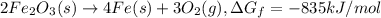 2Fe_2O_3(s)\rightarrow 4Fe(s)+3O_2(g),\Delta G_{f}=-835kJ/mol