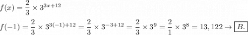 f(x)=\dfrac{2}{3}\times3^{3x+12}\\\\f(-1)=\dfrac{2}{3}\times3^{3(-1)+12}=\dfrac{2}{3}\times3^{-3+12}=\dfrac{2}{3}\times3^9=\dfrac{2}{1}\times3^8=13,122\to\boxed{B.}