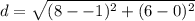 d =  \sqrt{(8 -  - 1)^2 +(6-0)^2}