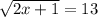 \sqrt{2x+1} =13