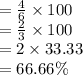 = \frac{4}{6} \times 100 \\ = \frac{2}{3} \times 100 \\ = 2 \times 33.33 \\ = 66.66\%