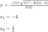 x=\frac{-11\±\sqrt{11^2-4(3)(-4)} }{2(3)}\\\\x_1=-4\\\\x_2=\frac{1}{3}