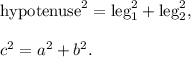 \text{hypotenuse}^2=\text{leg}_1^2+\text{leg}_2^2,\\ \\c^2=a^2+b^2.