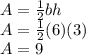 A=\frac{1}{2}bh\\ A=\frac{1}{2}(6)(3)\\ A=9