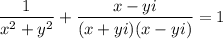 \dfrac1{x^2+y^2}+\dfrac{x-yi}{(x+yi)(x-yi)}=1