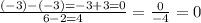 \frac{(-3)-(-3)=-3+3=0}{6-2=4}=\frac{0}{-4}=0