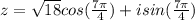 z=\sqrt{18} cos(\frac{7\pi}{4})+i sin(\frac{7\pi}{4})