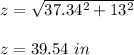 z = \sqrt{37.34^2 +13^2}\\\\z= 39.54\ in