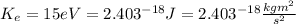 K_{e}=15eV=2.403^{-18}J=2.403^{-18}\frac{kgm^{2}}{s^{2}}