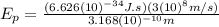 E_{p}=\frac{(6.626(10)^{-34}J.s)(3(10)^{8}m/s)}{3.168(10)^{-10}m}