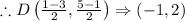 \therefore D \left ( \frac{1-3}{2},\frac{5-1}{2} \right )\Rightarrow (-1,2)