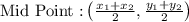 \text{Mid Point :}\left ( \frac{x_1+x_2}{2},\frac{y_1+y_2}{2} \right )
