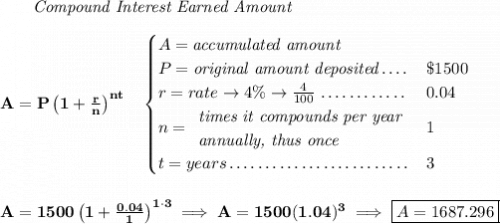 \bf ~~~~~~ \textit{Compound Interest Earned Amount} \\\\ A=P\left(1+\frac{r}{n}\right)^{nt} \quad \begin{cases} A=\textit{accumulated amount}\\ P=\textit{original amount deposited}\dotfill &\$1500\\ r=rate\to 4\%\to \frac{4}{100}\dotfill &0.04\\ n= \begin{array}{llll} \textit{times it compounds per year}\\ \textit{annually, thus once} \end{array}\dotfill &1\\ t=years\dotfill &3 \end{cases} \\\\\\ A=1500\left(1+\frac{0.04}{1}\right)^{1\cdot 3}\implies A=1500(1.04)^3\implies \boxed{A=1687.296}