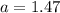 a=1.47