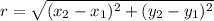 r = \sqrt{(x_{2}-x_{1})^{2}+(y_{2}-y_{1})^{2}}