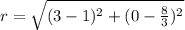 r = \sqrt{(3-1)^{2}+(0-\frac{8}{3})^{2}}