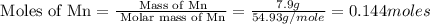 \text{ Moles of Mn}=\frac{\text{ Mass of Mn}}{\text{ Molar mass of Mn}}=\frac{7.9g}{54.93g/mole}=0.144moles