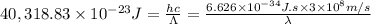 40,318.83\times 10^{-23}J=\frac{hc}{\Lambda }=\frac{6.626\times 10^{-34} J.s\times 3\times 10^8 m/s}{\lambda }