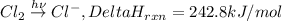 Cl_2\overset{h\nu}\rightarrow Cl^-,Delta H_{rxn}=242.8kJ/mol