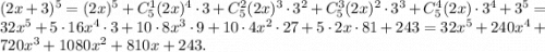 (2x+3)^5=(2x)^5+C_5^1(2x)^4\cdot 3+C_5^2(2x)^3\cdot 3^2+C_5^3(2x)^2\cdot 3^3+C_5^4(2x)\cdot 3^4+3^5=32x^5+5\cdot 16x^4\cdot 3+10\cdot 8x^3\cdot 9+10\cdot 4x^2\cdot 27+5\cdot 2x\cdot 81+243=32x^5+240x^4+720x^3+1080x^2+810x+243.