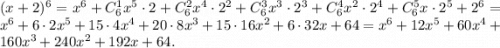 (x+2)^6=x^6+C_6^1x^5\cdot 2+C_6^2x^4\cdot 2^2+C_6^3x^3\cdot 2^3+C_6^4x^2\cdot 2^4+C_6^5x\cdot 2^5+2^6=x^6+6\cdot 2x^5+15\cdot 4x^4+20\cdot 8x^3+15\cdot 16x^2+6\cdot 32x+64=x^6+12x^5+60x^4+160x^3+240x^2+192x+64.