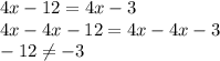 4x-12 =4x-3\\4x-4x-12= 4x-4x-3\\-12 \neq -3