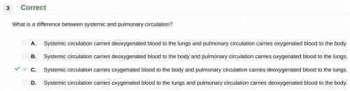 What is a difference between systemic and pulmonary circulation?  a.  systemic circulation carries o