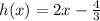 h(x)=2x-\frac{4}{3}