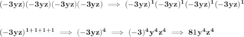 \bf (-3yz)(-3yz)(-3yz)(-3yz)\implies (-3yz)^1(-3yz)^1(-3yz)^1(-3yz)^1 \\\\\\ (-3yz)^{1+1+1+1}\implies (-3yz)^4\implies (-3)^4 y^4 z^4\implies 81y^4 z^4