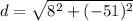 d=\sqrt{8^2+(-51)^2}