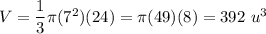 V=\dfrac{1}{3}\pi(7^2)(24)=\pi(49)(8)=392\ u^3