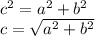 c^{2} =a^{2}+b^{2}  \\c=\sqrt{a^{2}+b^{2}}
