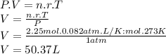 P.V=n.r.T\\V=\frac{n.r.T}{P}\\V=\frac{2.25mol.0.082atm.L/K:mol.273K}{1atm}\\ V= 50.37L
