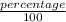 \frac{percentage}{100}