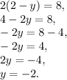 2(2-y)=8,\\4-2y=8,\\-2y=8-4,\\-2y=4,\\2y=-4,\\y=-2.
