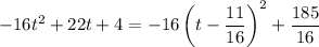 -16t^2+22t+4=-16\left(t-\dfrac{11}{16}\right)^2+\dfrac{185}{16}