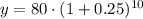 y=80\cdot (1+0.25)^{10}
