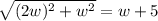 \sqrt{(2w)^2+w^2} = w+5