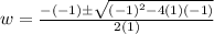 w= \frac{-(-1) \pm\sqrt{(-1)^2-4(1)(-1)}}{2(1)}