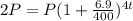 2P= P(1+\frac{6.9}{400} )^{4t}